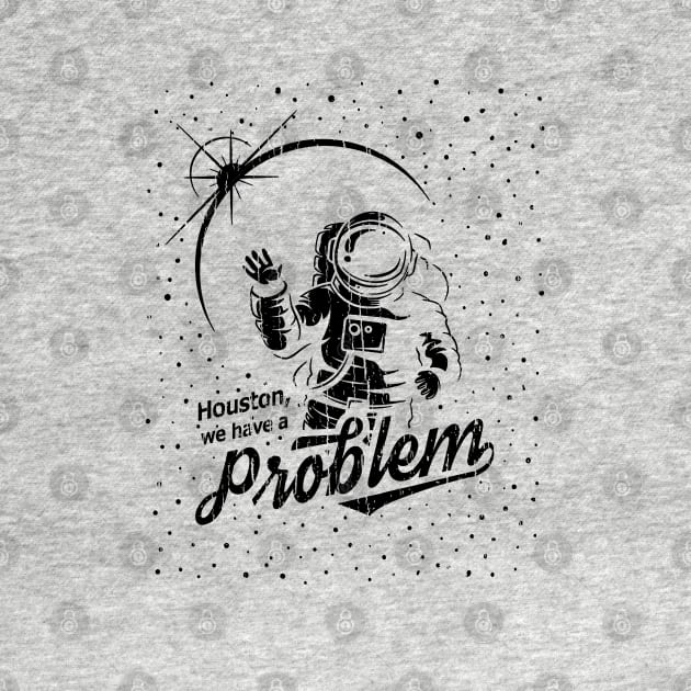 Houston, We Have A Problem // Black by Throbpeg